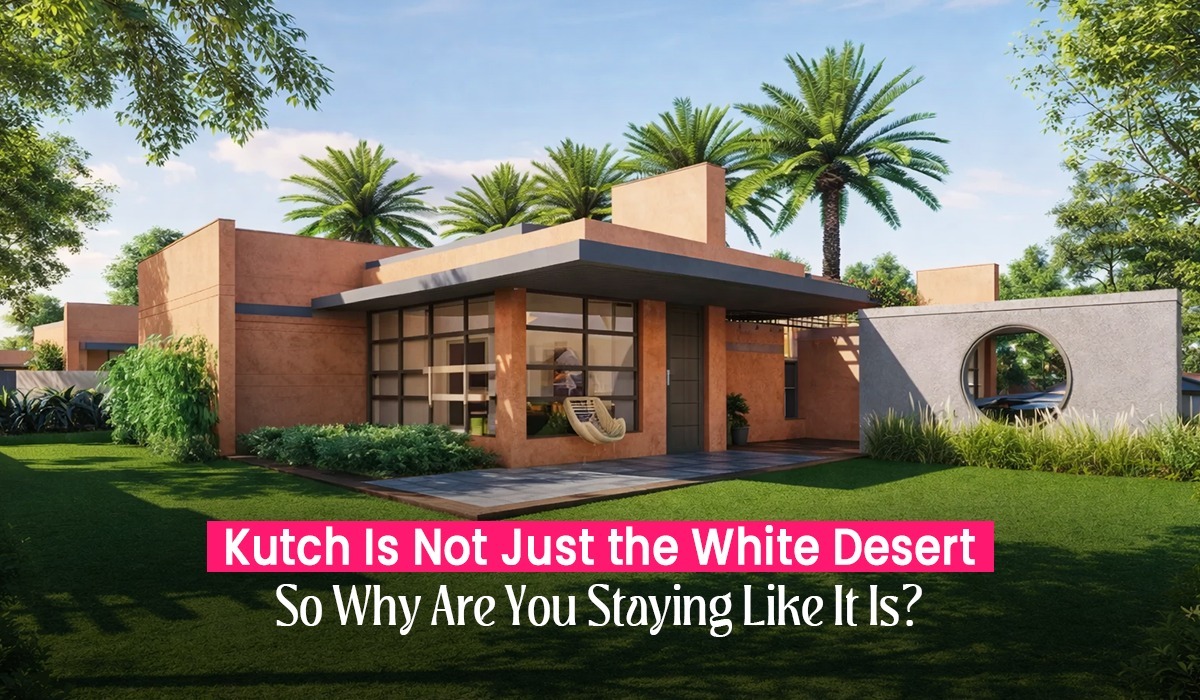 Kutch Is Not Just the White Desert-So Why Are You Staying Like It Is?