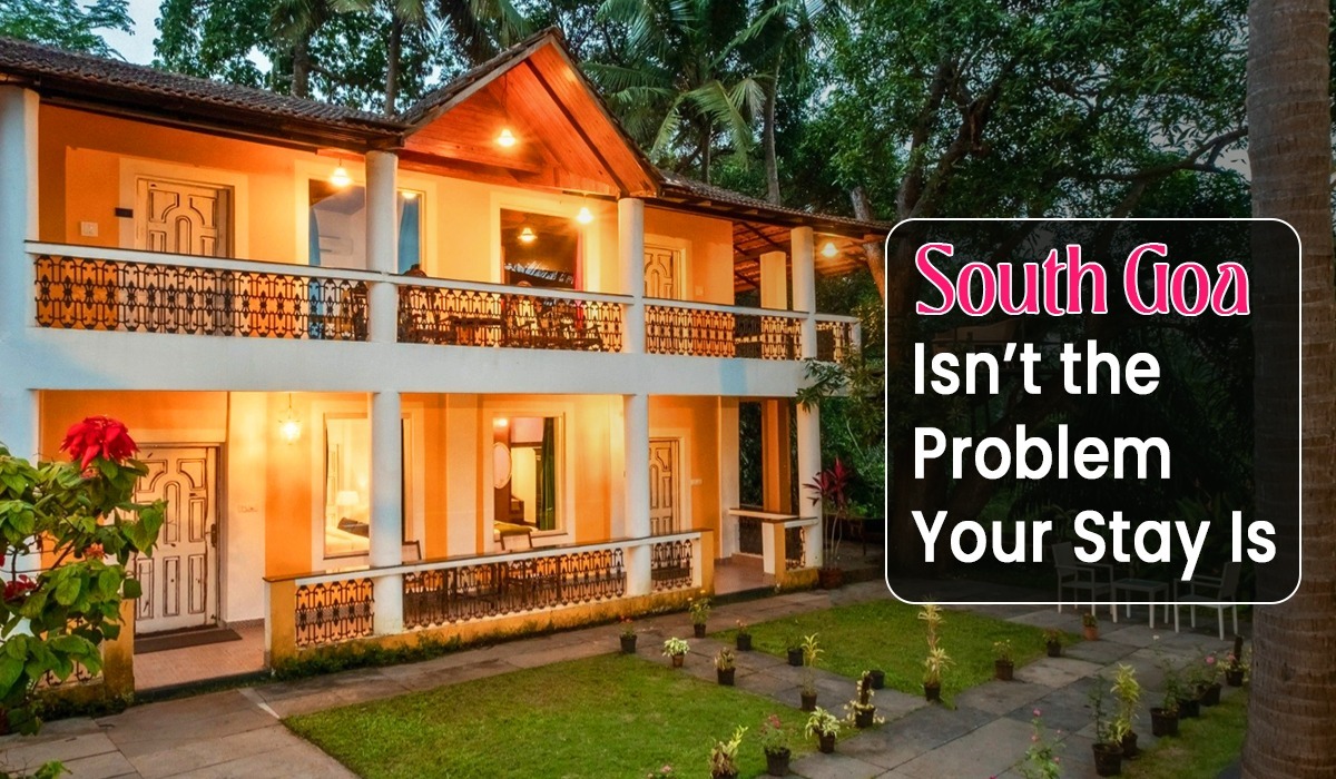 South Goa Isn't the Problem-Your Stay Is