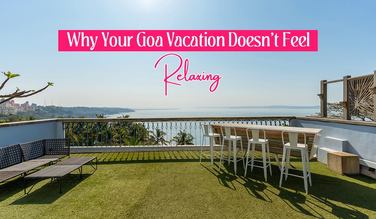 Why Your Goa Vacation Doesn't Feel Relaxing