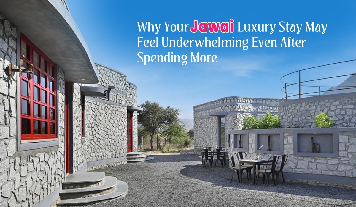 Why Your Jawai Luxury Stay May Feel Underwhelming Even After Spending More